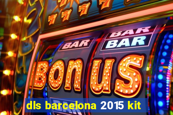 dls barcelona 2015 kit